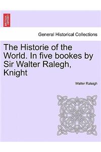 The Historie of the World. In five bookes by Sir Walter Ralegh, Knight