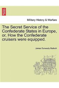 Secret Service of the Confederate States in Europe, Or, How the Confederate Cruisers Were Equipped, Vol. I