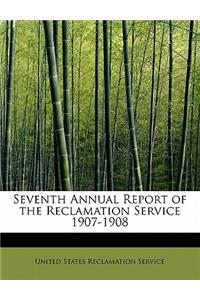 Seventh Annual Report of the Reclamation Service 1907-1908
