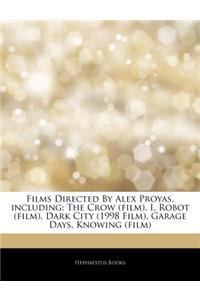 Articles on Films Directed by Alex Proyas, Including: The Crow (Film), I, Robot (Film), Dark City (1998 Film), Garage Days, Knowing (Film)