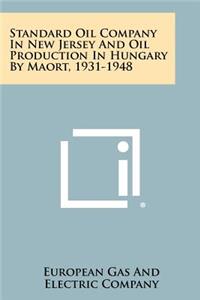 Standard Oil Company in New Jersey and Oil Production in Hungary by Maort, 1931-1948