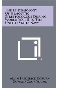 The Epidemiology of Hemolytic Streptococcus During World War II in the United States Navy