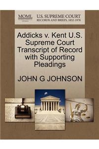 Addicks V. Kent U.S. Supreme Court Transcript of Record with Supporting Pleadings