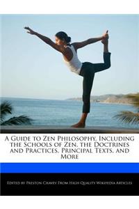 A Guide to Zen Philosophy, Including the Schools of Zen, the Doctrines and Practices, Principal Texts, and More