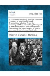 St. Lawrence Waterway Message from the President of the United States Transmitting a Letter from the Secretary of State Submitting the Report of the I