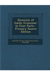 Elements of Gaelic Grammar: In Four Parts