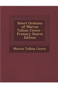 Select Orations of Marcus Tullius Cicero