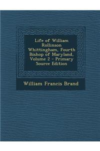 Life of William Rollinson Whittingham, Fourth Bishop of Maryland, Volume 2
