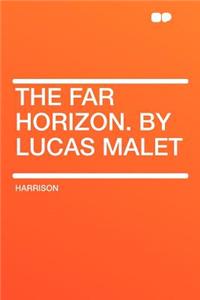 The Far Horizon. by Lucas Malet