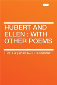 Hubert and Ellen: With Other Poems