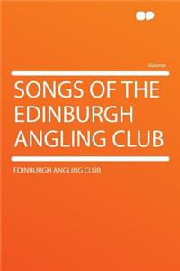 Songs of the Edinburgh Angling Club