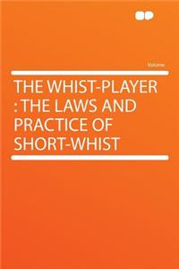The Whist-Player: The Laws and Practice of Short-Whist
