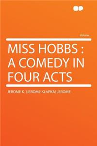 Miss Hobbs: A Comedy in Four Acts