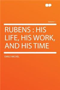 Rubens: His Life, His Work, and His Time Volume 1