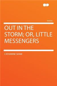 Out in the Storm; Or, Little Messengers