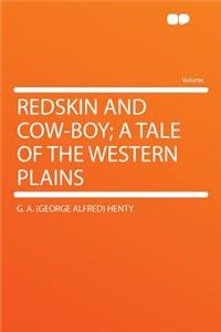 Redskin and Cow-Boy; A Tale of the Western Plains