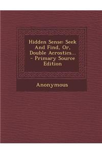 Hidden Sense: Seek and Find, Or, Double Acrostics...