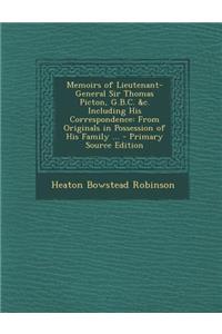 Memoirs of Lieutenant-General Sir Thomas Picton, G.B.C. &C. Including His Correspondence