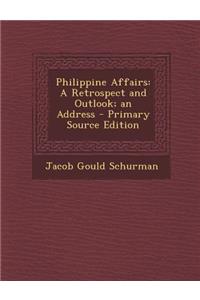 Philippine Affairs: A Retrospect and Outlook; An Address