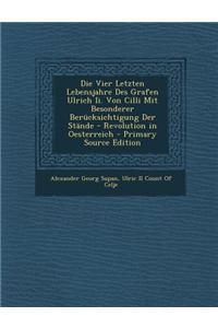 Die Vier Letzten Lebensjahre Des Grafen Ulrich II. Von CILLI Mit Besonderer Berucksichtigung Der Stande - Revolution in Oesterreich
