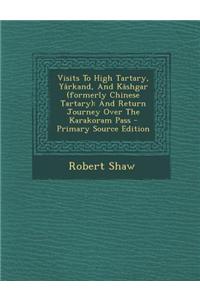 Visits to High Tartary, Yarkand, and Kashgar (Formerly Chinese Tartary)