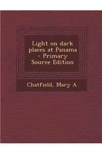 Light on Dark Places at Panama - Primary Source Edition