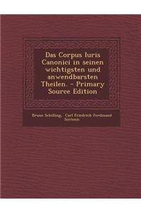 Das Corpus Iuris Canonici in Seinen Wichtigsten Und Anwendbarsten Theilen.