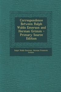 Correspondence Between Ralph Waldo Emerson and Herman Grimm