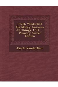 Jacob Vanderlint on Money Answers All Things. 1734...