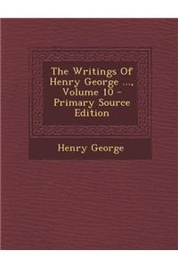 The Writings of Henry George ..., Volume 10 - Primary Source Edition