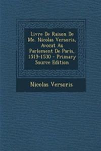 Livre de Raison de Me. Nicolas Versoris, Avocat Au Parlement de Paris, 1519-1530 - Primary Source Edition