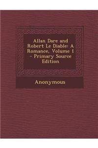 Allan Dare and Robert Le Diable: A Romance, Volume 1