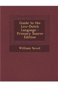 Guide to the Low-Dutch Language - Primary Source Edition