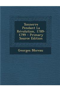 Tonnerre Pendant La Revolution, 1789-1799 - Primary Source Edition