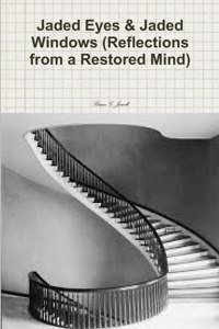 Jaded Eyes & Jaded Windows (Reflections from a Restored Mind)
