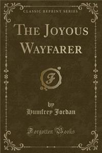 The Joyous Wayfarer (Classic Reprint)