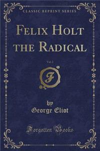 Felix Holt the Radical, Vol. 2 (Classic Reprint)