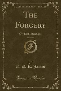 The Forgery, Vol. 1 of 3: Or, Best Intentions (Classic Reprint)