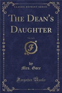 The Dean's Daughter, Vol. 2 of 2 (Classic Reprint)