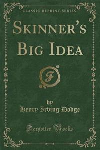 Skinner's Big Idea (Classic Reprint)