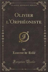 Olivier l'Orphéoniste (Classic Reprint)