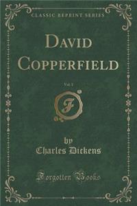 David Copperfield, Vol. 3 (Classic Reprint)