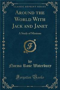 Around the World with Jack and Janet: A Study of Missions (Classic Reprint)