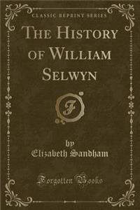 The History of William Selwyn (Classic Reprint)