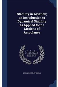 Stability in Aviation; An Introduction to Dynamical Stability as Applied to the Motions of Aeroplanes