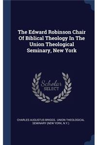 The Edward Robinson Chair Of Biblical Theology In The Union Theological Seminary, New York