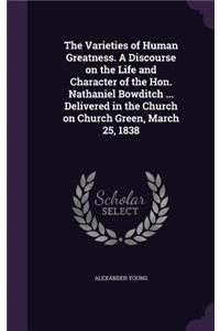 The Varieties of Human Greatness. A Discourse on the Life and Character of the Hon. Nathaniel Bowditch ... Delivered in the Church on Church Green, March 25, 1838