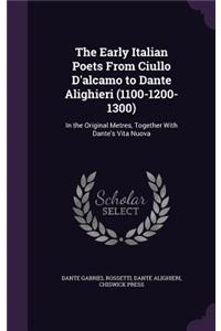 Early Italian Poets From Ciullo D'alcamo to Dante Alighieri (1100-1200-1300)