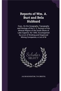 Reports of Wm. A. Burt and Bela Hubbard