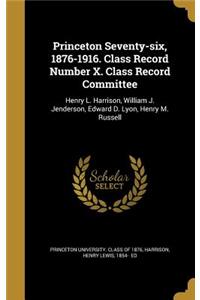 Princeton Seventy-six, 1876-1916. Class Record Number X. Class Record Committee